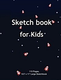 Sketch Book for Kids: Rocket Ship, Blank Paper for Drawing - 110 Pages (8.5x11) Blank Paper for Drawing, Doodling or Sketching (Sketchbooks (Paperback)