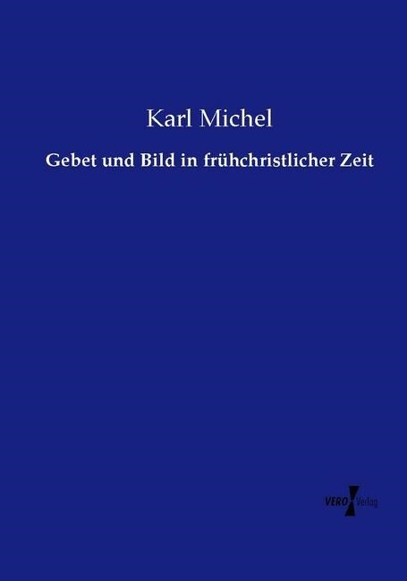 Gebet Und Bild in Fr?christlicher Zeit (Paperback)