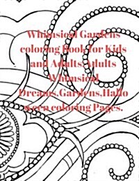 Whimsical Gardens Coloring Book for Kids and Adults: Adults, Whimsical Dreams, Gardens, Halloween Coloring Pages. (Paperback)