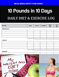 10 Pounds in 10 Days Daily Diet & Exercise Log (Paperback)