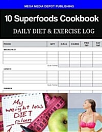 10 Superfoods Cookbook Daily Diet & Exercise Log (Paperback)