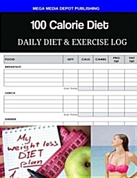 100 Calorie Diet Daily Diet & Exercise Log (Paperback)