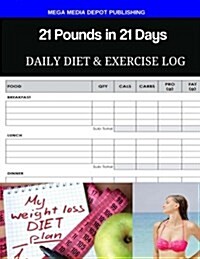 21 Pounds in 21 Days Daily Diet & Exercise Log (Paperback)