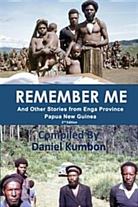 Remember Me: Stories from Enga Province Papua New Guinea (Paperback)