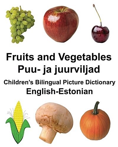 English-Estonian Fruits and Vegetables/Puu- Ja Juurviljad Childrens Bilingual Picture Dictionary (Paperback)