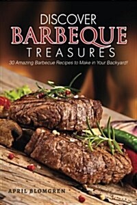 Discover Barbeque Treasures: 30 Amazing Barbecue Recipes to Make in Your Backyard! (Paperback)