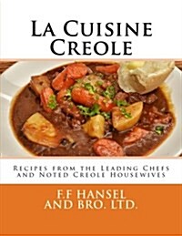 La Cuisine Creole: Recipes from the Leading Chefs and Noted Creole Housewives (Paperback)