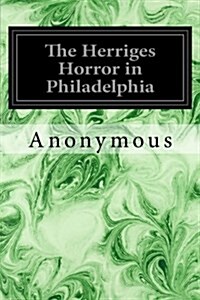 The Herriges Horror in Philadelphia (Paperback)