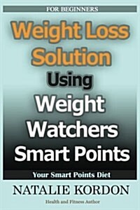 Weight Loss Solution: Using Weight Watchers Smart Points (Paperback)