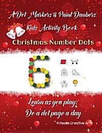 A Dot Markers & Paint Daubers Kids Activity Book: Christmas Numbers: Learn as You Play: Do a Dot Page a Day (Paperback)