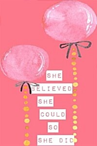 She Believed She Could So She Did: 6 X 9 Lined Notebook, Daily Gratitude Journal, Balloons (Paperback)