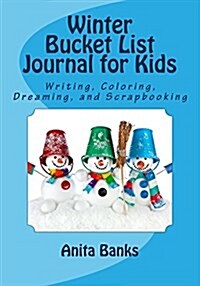 Winter Bucket List Journal for Kids: Daily Diary/Journal for Writing, Coloring, Dreaming, and Scrapbooking (Paperback)