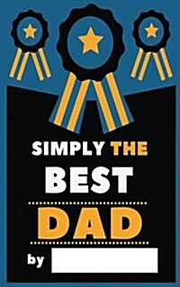 Simply the Best Dad: Fill-In Journal: What I Love about Dad, Writing Prompt Fill-In the Blank Gift Book (Paperback)