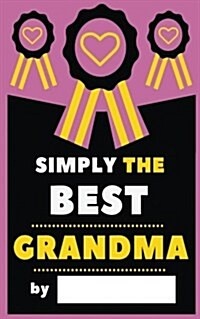 Simply the Best Grandma: Fill-In Journal: Things I Love about Grandma, Writing Prompt Fill-In the Blank Gift Book (Paperback)