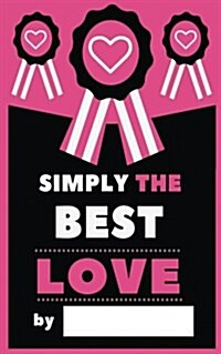 Simply the Best Love: Fill-In Journal: What I Love about You, My Love - Writing Prompt Fill-In the Blank Gift Book (Paperback)