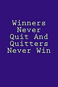 Winners Never Quit and Quitters Never Win: Notebook (Paperback)