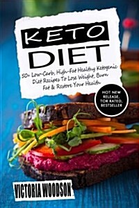 Keto Diet: 50+ Low-Carb, High-Fat Healthy Ketogenic Diet Recipes to Lose Weight, Burn Fat & Restore Your Health (Paperback)