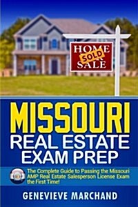 Missouri Real Estate Exam Prep: The Complete Guide to Passing the Missouri Amp Real Estate Salesperson License Exam the First Time! (Paperback)