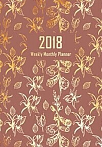 2018 Planner Weekly Monthly, Calendar Schedule Organizer: Golden Vintage Flowers, Planner Notebook with Inspirational Quotes on Each Weekly Spread, Di (Paperback)