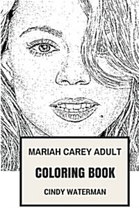Mariah Carey Adult Coloring Book: Bestselling Female Singer of All Time and Pop Diva, Songbird Supreme and Talented Prodigy Inspired Adult Coloring Bo (Paperback)