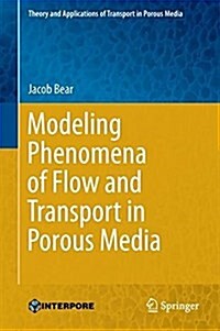 Modeling Phenomena of Flow and Transport in Porous Media (Hardcover, 2018)