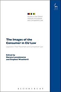 The Images of the Consumer in EU Law : Legislation, Free Movement and Competition Law (Paperback)