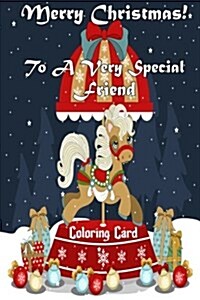 Merry Christmas to a Very Special Friend (Coloring Card): Holiday Messages, Christmas Animals, Coloring for Young Children (Paperback)