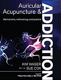 Auricular Acupuncture and Addiction : Mechanisms, Methodology and Practice (Paperback)