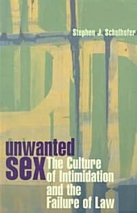 Unwanted Sex: The Culture of Intimidation and the Failure of Law (Paperback, Revised)
