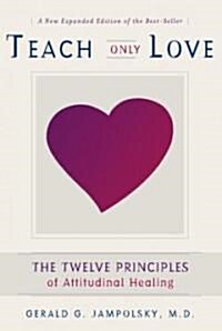 Teach Only Love: The 12 Principles of Attitudinal Healing (Paperback, 2, New Expanded)