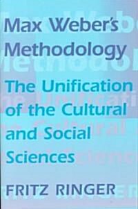 Max Webers Methodology: The Unification of the Cultural and Social Sciences (Paperback, Revised)
