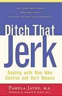 Ditch That Jerk: Dealing with Men Who Control and Abuse Women (Paperback)