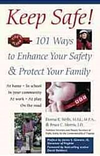 Keep Safe!: 101 Ways to Enhance Your Safety and Protect Your Family (Paperback)