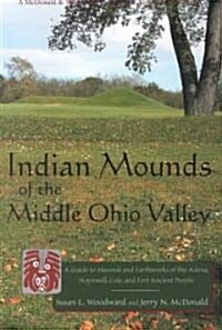 Indian Mounds of the Middle Ohio Valley: A Guide to Mounds and Earthworks of the Adena, Hopewell, and Late Woodland People (Paperback, 2)
