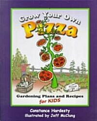 Grow Your Own Pizza: Gardening Plans and Recipes for Kids (Paperback)