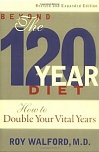 Beyond the 120-Year Diet: How to Double Your Vital Years (Paperback, 2, Revised and Exp)