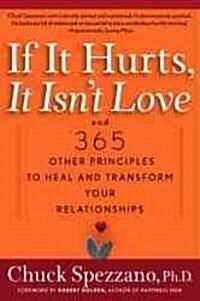 If It Hurts, It Isnt Love: And 365 Other Principles to Heal and Transform Your Relationships (Paperback)