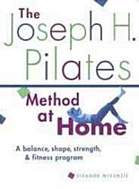 The Joseph H. Pilates Method at Home (Paperback)