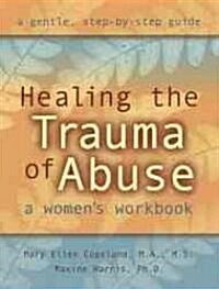 Healing the Trauma of Abuse: A Womens Workbook (Paperback)