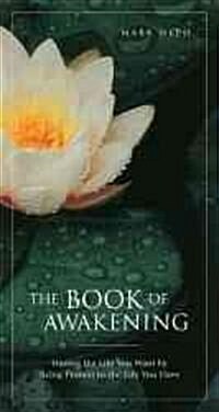 The Book of Awakening: Having the Life You Want by Being Present to the Life You Have (Paperback)