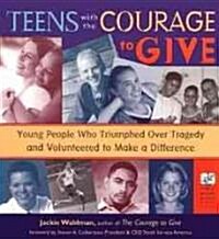 Teens with the Courage to Give: Young People Who Triumphed Over Tragedy and Volunteered to Make a Difference (Call to Action Book)                     (Paperback)