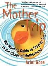 Mother Trip: Hip Mamas Guide to Staying Sane in the Chaos of Motherhood (Paperback)