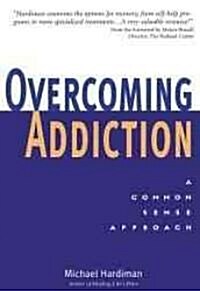 Overcoming Addiction: The Common Sense Approach (Paperback)
