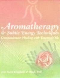 Aromatherapy & Subtle Energy Techniques (Paperback)