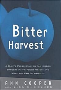 Bitter Harvest : A Chefs Perspective on the Hidden Danger in the Foods We Eat and What You Can Do About it (Hardcover)