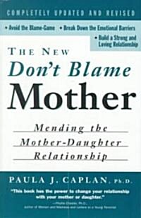 The New Dont Blame Mother : Mending the Mother-Daughter Relationship (Paperback)