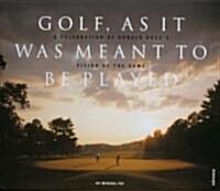 Golf As It Is Meant to Be Played (Hardcover)