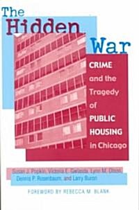 The Hidden War: Crime and the Tragedy of Public Housing in Chicago (Paperback)