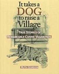 [중고] It Takes a Dog to Raise a Village: True Stories of Remarkable Canine Vagabonds (Hardcover)