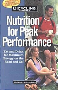 Bicycling Magazines Nutrition for Peak Performance: Eat and Drink for Maximum Energy on the Road and Off (Paperback, Rev & Updated)